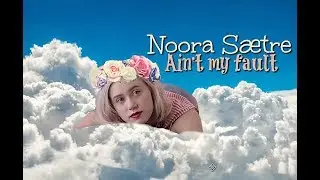 Noora Sætre ✘ Ain't my fault