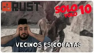RUST SOLO YOLO #10 - &iexcl;VECINOS PSICOPATAS! - GAMEPLAY ESPA&Ntilde;OL