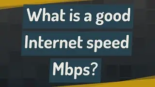 What is a good Internet speed Mbps?