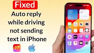 How to Fix Auto reply while driving not sending text in iPhone on iOS 17