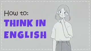 How to Think in English Step by Step - Must see