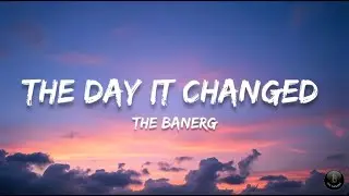 The BanerG - The Day It Changed (Official Lyrics)