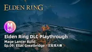 Elden Ring DLC: Playthrough Ep09. Ellac Greatbridge. Mage Lancer Build. Item, Combat & Gameplay