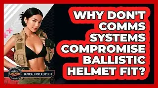 Why Don't Comms Systems Compromise Ballistic Helmet Fit? - Tactical Locker Experts