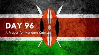 Day 96  - A Prayer for Mandera County