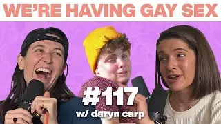 Daryn Carp was Cradle-Snatched & Loves it | LGBTQ Comedy Series | We&rsquo;re Having Gay Sex Podcast #117