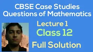 [PDF] Case Study Questions of Mathematics | Lecture 1 | Class 12 | CBSE Board