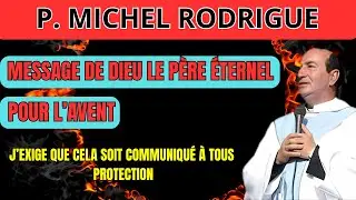 Message de Dieu le P&egrave;re &Eacute;ternel au P&egrave;re Michel Rodrigue, Message pour l&rsquo;Avent, Protection&hellip;