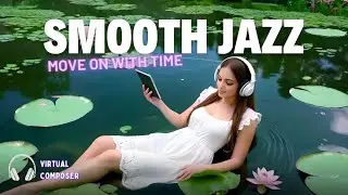 Smooth Jazz - Move On With Time  | mood music for Relaxation and Introspection |