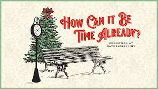 Where It All Begins | How Can It Be Time Already?