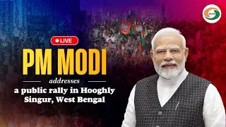 LIVE: PM Modi addresses a public rally in Hooghly, Singur, West Bengal