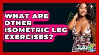 What Are Other Isometric Leg Exercises? - Holistic Balance And Bliss