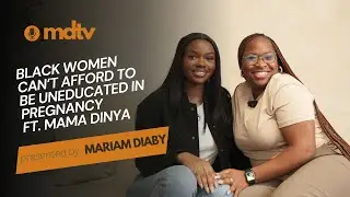 MDTV EP.7 ‘Black Women Can’t Afford To Be Uneducated in Pregnancy’ ft Mama Dinya