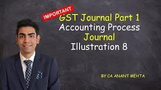 GST Journal Part 1 | CA Foundation | Accounting Process | Journal Entries | Illustration 8