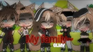 MY FAMILY ~|•GLMV•| GachaLife