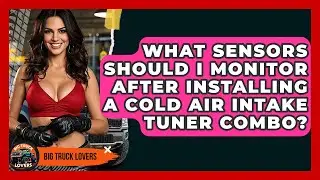What Sensors Should I Monitor After Installing A Cold Air Intake Tuner Combo? - Big Truck Lovers