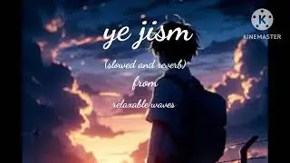Ye jism || Mind relax || night relax || lofi songs || relaxable waves ||