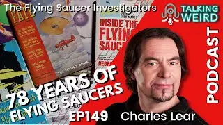 78 Years of Flying Saucers with Charles Lear | Talking Weird #149
