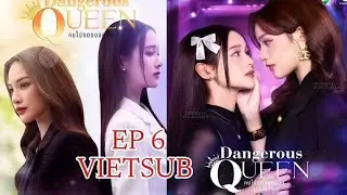 Dangerous Queen The Series - EP 6 [Vietsub]