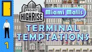 Project Highrise Miami Malls DLC - Terminal Temptations Scenario Part 1: Requires Maintenance!
