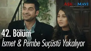 İsmet & Pembe suçüstü yapıyor - Aşk ve Mavi 42. Bölüm