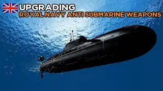 Upgrading Royal Navy anti submarine weapons
