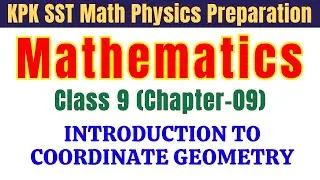 Introduction to Coordinate Geometry | 9th Class Math KPK Ch 9| KPPSC SST Jobs Preparation 2025 by MK