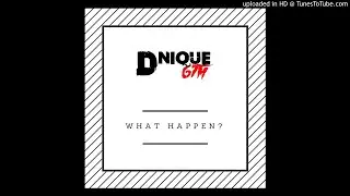 D Nique GTM - What Happen?