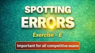 Spotting Errors |Excercise- E | preparation questions for competitive exams.