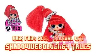 ShadowVebolten64 Tales - LOL Surprise: Music Remix: Hair Flip, Radical Q.T. Doll Set.