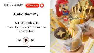 |Truyện Audio| Sứ Giả Tình Yêu: Cưa Hộ Crush Cho Em Cái Và Cái Kết - Tuệ Hy Audio 