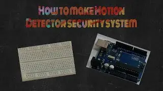 How To Make Motion Detector Security System Using Arduino.  II #Make_It_Now