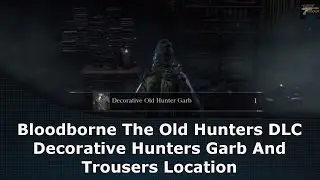 Bloodborne DLC Decorative Hunters Garb And Trousers Location