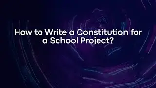 How to Write a Constitution for a School Project?