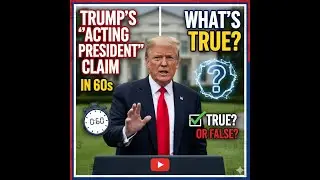 Trump&rsquo;s &lsquo;Acting President&rsquo; Claim in 60s: What&rsquo;s True?