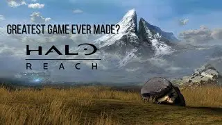 Is Halo: Reach THE GREATEST GAME EVER MADE?