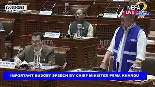 IMPORTANT BUDGET SPEECH BY CHIEF MINISTER PEMA KHANDU