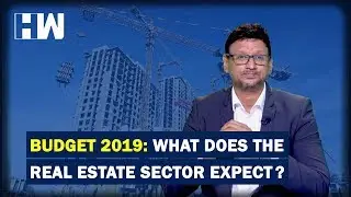 Budget 2019: What are the expectations of the Real Estate sector?