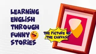 Learn English Listening and Speaking - Funny Story - The Picture Or The Canvas