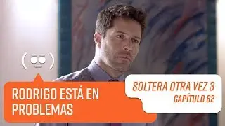 Capítulo 62 | Soltera Otra Vez 3