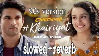 Full song, KHAIRIYAT (SLOWED+REVER) Sushant, shraddha | Arijit Singh |new song