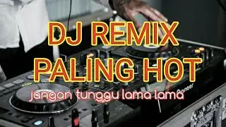 REMIK JANGAN TUNGGU LAMA LAMA@MuhammadNasir-0909