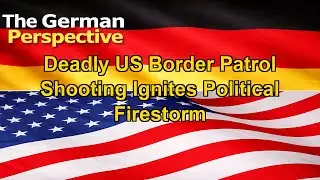 Deadly US Border Patrol Shooting Ignites Political Firestorm