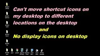 Can't move shortcut icons on my desktop to different locations | not display icons on desktop