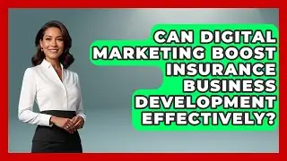 Can Digital Marketing Boost Insurance Business Development Effectively?