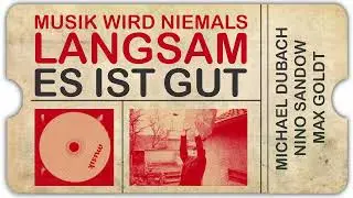 Michael Dubach ∙ Nino Sandow ∙ Max Goldt &ndash; Es ist gut