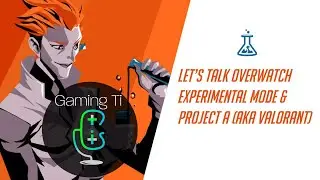 EP 16 - Let's talk about Overwatch Experimental Card and Project A (aka Valorant)