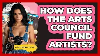 How Does The Arts Council Fund Artists? - Artists Behind the Art