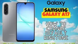How to Change Default Ringtone on Samsung Galaxy A17