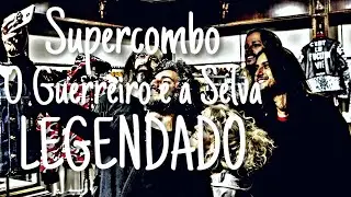 Supercombo - O Guerreiro e a Selva [LEGENDADO PT-BR]